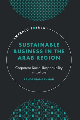 Sustainable Business in the Arab Region: Corporate Social Responsibility Vs Culture by Diab-Bahman, Randa