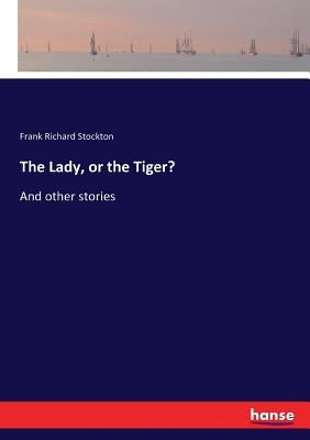 The Lady, or the Tiger?: And other stories by Stockton, Frank Richard