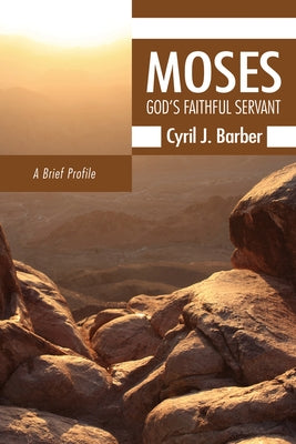 Moses: God's Faithful Servant by Barber, Cyril J.