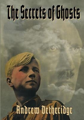 The Secrets Of Ghosts by Detheridge, Andrew