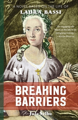 Breaking Barriers: A Novel Based on the Life of Laura Bassi by Selbo, Jule