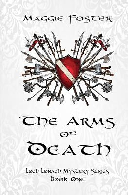 The Arms of Death: Loch Lonach Mysteries: Book One by Foster, Maggie
