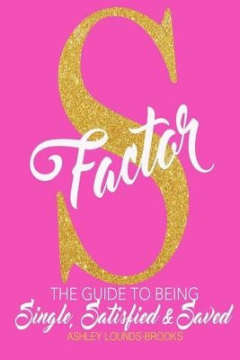 The S Factor: The guide to being single, satisfied and saved by Lounds Brooks, Ashley