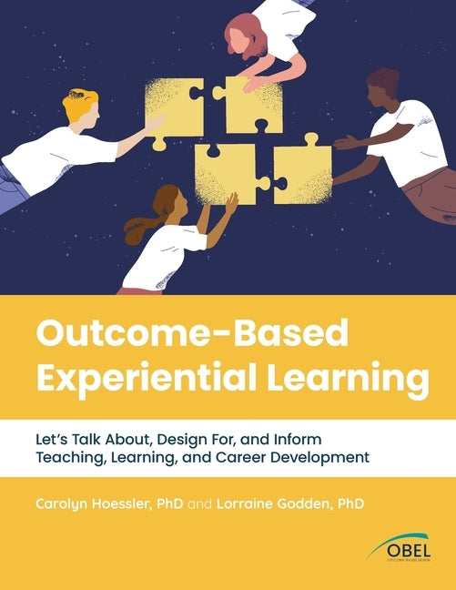 Outcome-Based Experiential Learning: Let's Talk About, Design For, and Inform Teaching, Learning, and Career Development by Hoessler, Carolyn