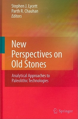 New Perspectives on Old Stones: Analytical Approaches to Paleolithic Technologies by Lycett, Stephen