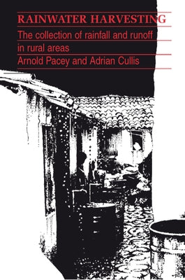 Rainwater Harvesting: The Collection of Rainfall and Run-Off in Rural Areas by Pacey, Arnold