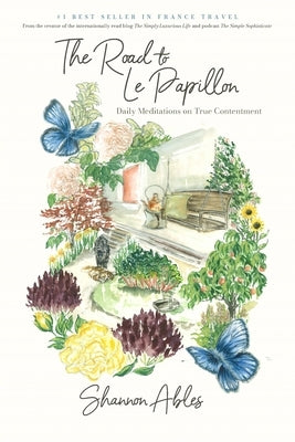The Road to Le Papillon: Daily Meditations on True Contentment by Ables, Shannon