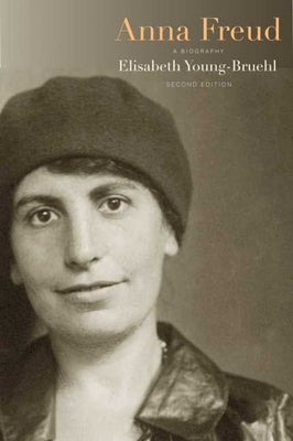 Anna Freud: A Biography by Young-Bruehl, Elisabeth