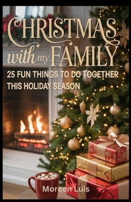 Christmas with My Family: 25 fun things to do together this holiday season by Luis, Moreen