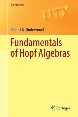 Fundamentals of Hopf Algebras by Underwood, Robert G.