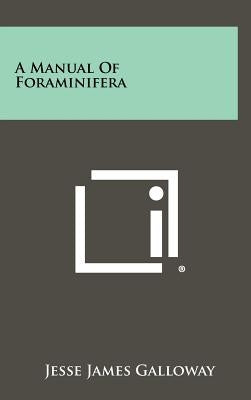 A Manual Of Foraminifera by Galloway, Jesse James