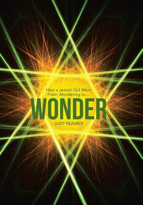 Wonder: How a Jewish Girl Went From Wondering to ... by Reamer, Judy