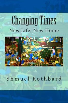 Changing Times: New Home, New Life by Shelton, William L.