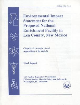 Environmental Impact Statement for the Proposed National Enrichment Facility in Lea County, New Mexico: Final Report, Chapters 1 Though 10 and Appendi by Nuclear Regulatory Commission (U S )