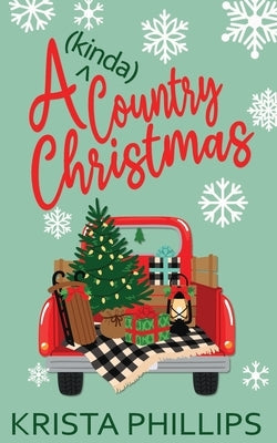A (kinda) Country Christmas: A Christian Holiday Romance by Phillips, Krista