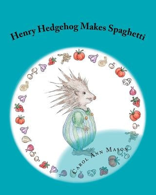 Henry Hedgehog Makes Spaghetti by Mason, Carol Ann