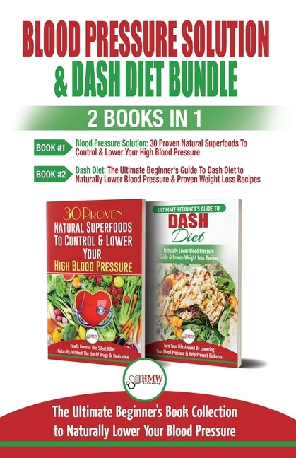 Blood Pressure Solution & Dash Diet - 2 Books in 1 Bundle: The Ultimate Beginner's Guide To Naturally Lower Your Blood Pressure With 30 Proven Superfo by Jiannes, Louise