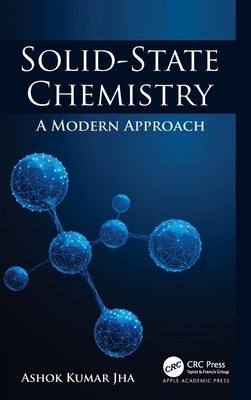 Solid-State Chemistry: A Modern Approach by Jha, Ashok Kumar