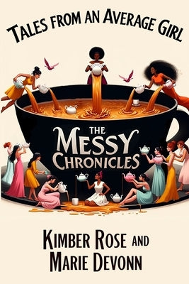 Tales From An Average Girl: The Messy Chronicles by Marie Devonn, Kimber Rose &.