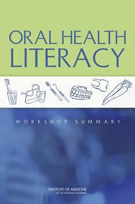 Oral Health Literacy: Workshop Summary by Institute of Medicine