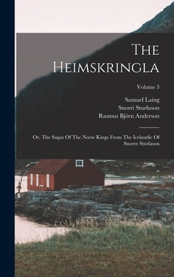 The Heimskringla: Or, The Sagas Of The Norse Kings From The Icelandic Of Snorre Sturlason; Volume 3 by Sturluson, Snorri