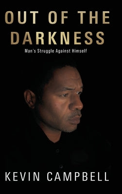 Out of the Darkness: Man's Struggle Against Himself by Campbell, Kevin