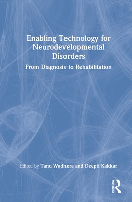 Enabling Technology for Neurodevelopmental Disorders: From Diagnosis to Rehabilitation by Wadhera, Tanu