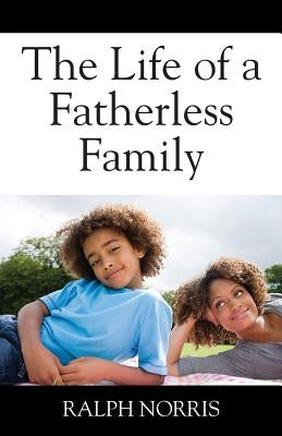 The Life of a Fatherless Family by Norris, Ralph