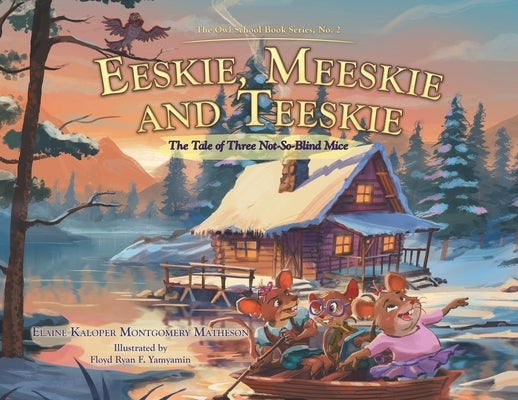 Eeskie, Meeskie and Teeskie: The Tale of Three Not-So-Blind Mice by Matheson, Elaine Kaloper Montgomery