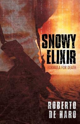 Snowy Elixir: Formula for Death by De Haro, Roberto