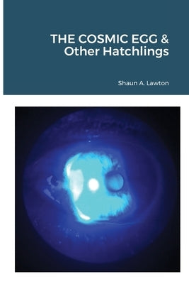 THE COSMIC EGG & Other Hatchlings by Lawton, Shaun
