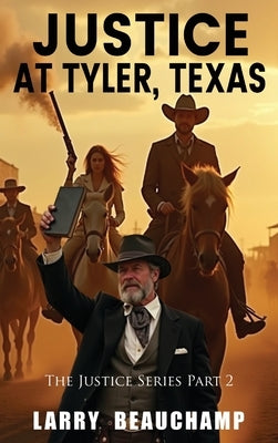 Justice At Tyler, Texas: The Justice Series Part 2 by Beauchamp, Larry