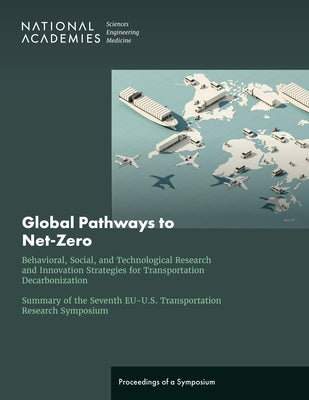 Global Pathways to Net-Zero: Behavioral, Social, and Technological Research and Innovation Strategies for Transportation Decarbonization; Summary o by National Academies of Sciences Engineeri
