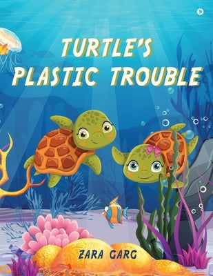 Turtle's Plastic Trouble by Zara Garg