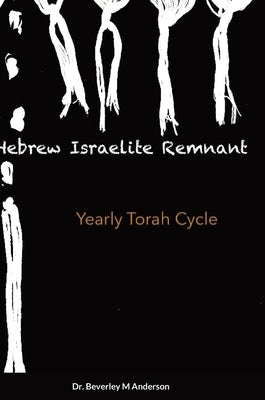 Hebrew Israelite Remnant: Yearly Torah Cycle by Anderson, Beverley