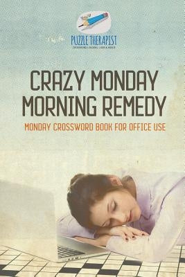 Crazy Monday Morning Remedy Monday Crossword Book for Office Use by Puzzle Therapist