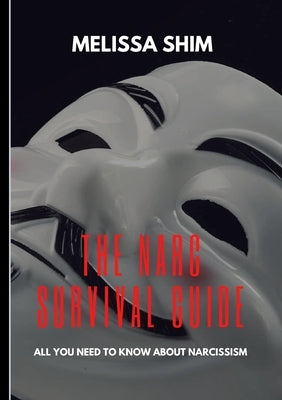 The Narc Survival Guide: Everything You Need To Know About Narcissism by Shim, Melissa