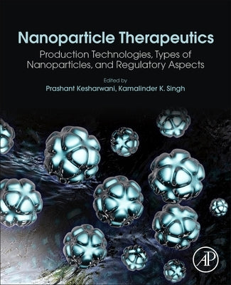 Nanoparticle Therapeutics: Production Technologies, Types of Nanoparticles, and Regulatory Aspects by Kesharwani, Prashant