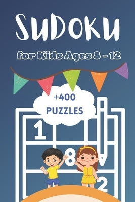 +400 Sudoku Puzzles For Kids Ages 8-12: Quest for Young Explorers, A Collection of 400+ Mind-Building Adventures With Solutions by Lorar, Borja