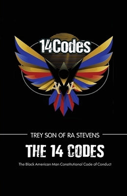 The 14 Codes, The Black American Man Constitutional Code of Conduct by Stevens, Trey (Son of Ra)