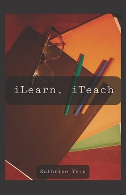 iLearn, iTeach by Yets, Kathrine