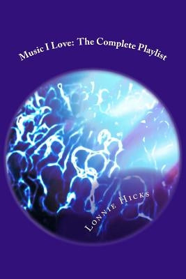 Music I Love: The Complete Playlist by Hicks, Lonnie