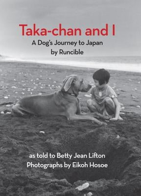Taka-Chan and I: A Dog's Journey to Japan by Runcible by Lifton, Betty Jean