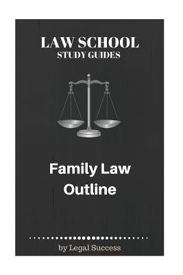 Law School Study Guides: Family Law Outline by Success, Legal