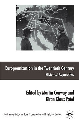 Europeanization in the Twentieth Century: Historical Approaches by Conway, M.