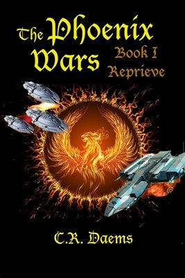The Phoenix Wars: Book I, Reprieve by Daems, C. R.