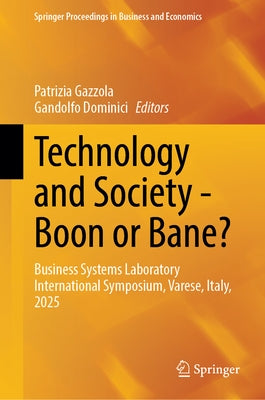 Technology and Society - Boon or Bane?: Business Systems Laboratory International Symposium, Varese, Italy, 2025 by Gazzola, Patrizia