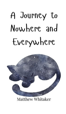 A Journey to Nowhere and Everywhere by Whitaker, Matthew