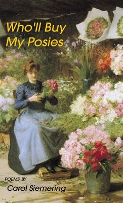 Who'll Buy My Posies by Siemering, Carol