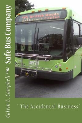 Safe Bus Company: " The Accidental Business" by Campbell, Calvin L.